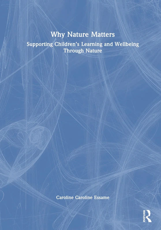 Routledge - Why Nature Matters: Children's Learning and Wellbeing
