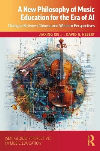 A New Philosophy of Music Education for the Era of AI (ISME Series in Music Education)
