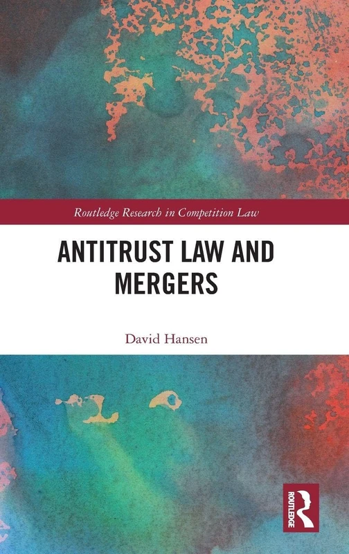 Antitrust Law and Mergers (Routledge Research in Competition Law)