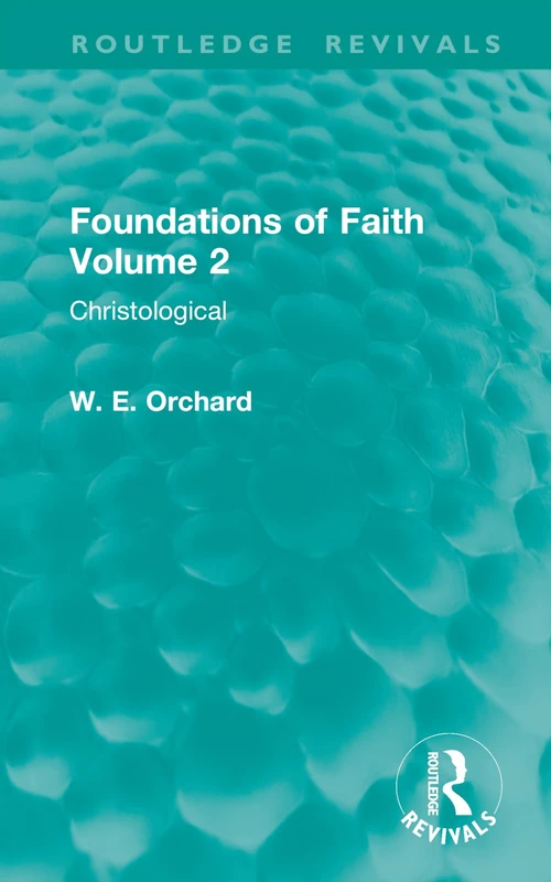Foundations of Faith Volume 2: Christological (Routledge Revivals)