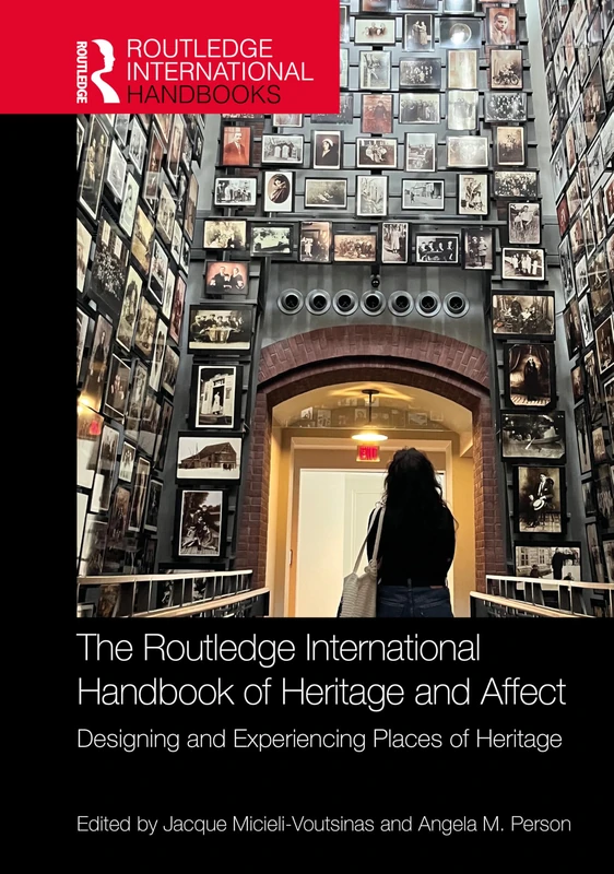 The Routledge International Handbook of Heritage and Affect: Designing and Experiencing Places of Heritage (Routledge Handbooks on Museums, Galleries and Heritage)