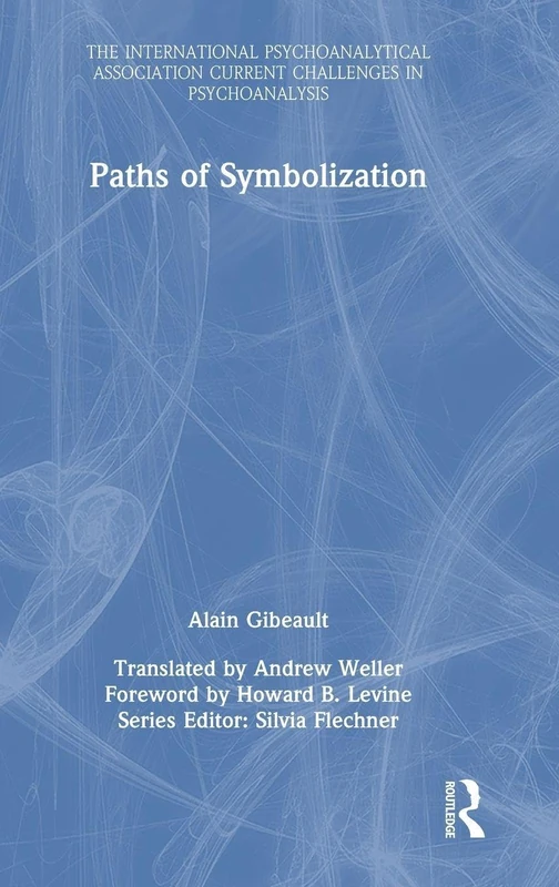 Paths of Symbolization (The International Psychoanalytical Association Current Challenges in Psychoanalysis)