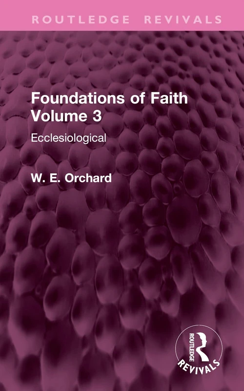 Foundations of Faith Volume 3: Ecclesiological (Routledge Revivals)