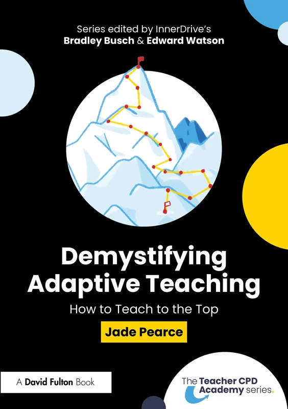 Demystifying Adaptive Teaching: How to Teach to the Top (The Teacher CPD Academy)