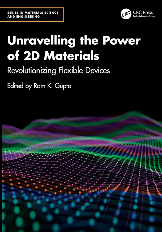 Unravelling the Power of 2D Materials: Revolutionizing Flexible Devices (Series in Materials Science and Engineering)