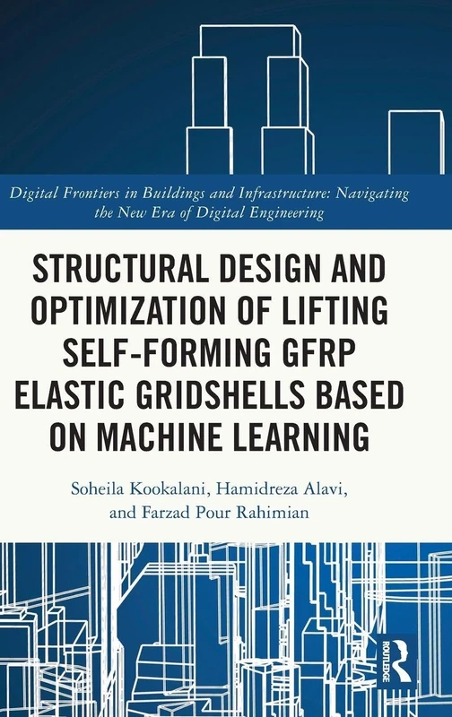 Structural Design and Optimization of Lifting Self-forming GFRP Elastic Gridshells based on Machine Learning (Digital Frontiers in Buildings and Infrastructure)