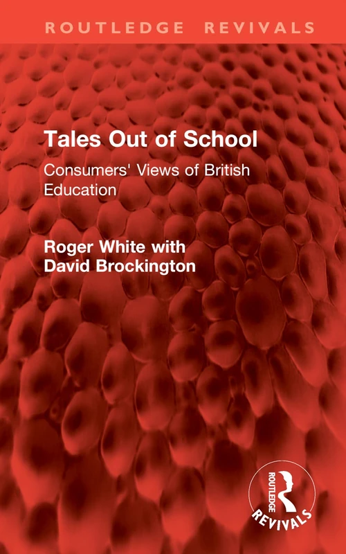 Tales Out of School: Consumers' Views of British Education (Routledge Revivals)