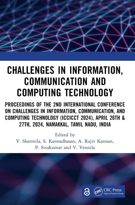 Challenges in Information, Communication and Computing Technology: Proceedings of the 2nd International Conference on Challenges in Information, ... & 27th, 2024, Namakkal, Tamil Nadu, India