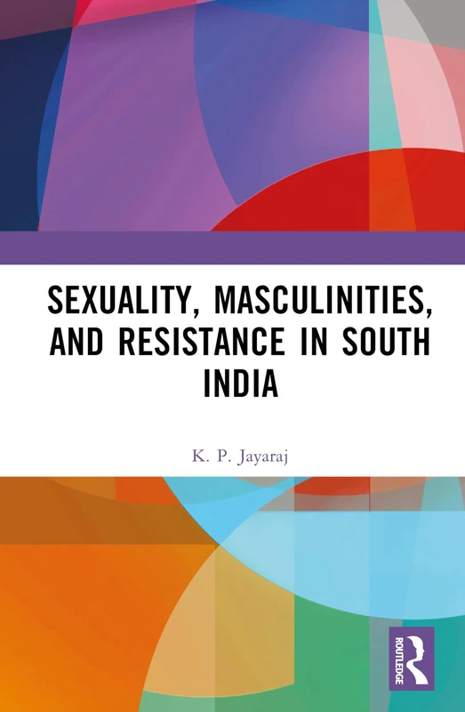 Sexuality, Masculinities and Resistance in South India