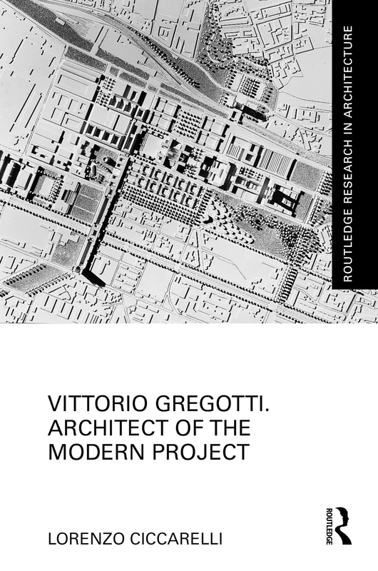 Vittorio Gregotti. Architect of the Modern Project (Routledge Research in Architecture)