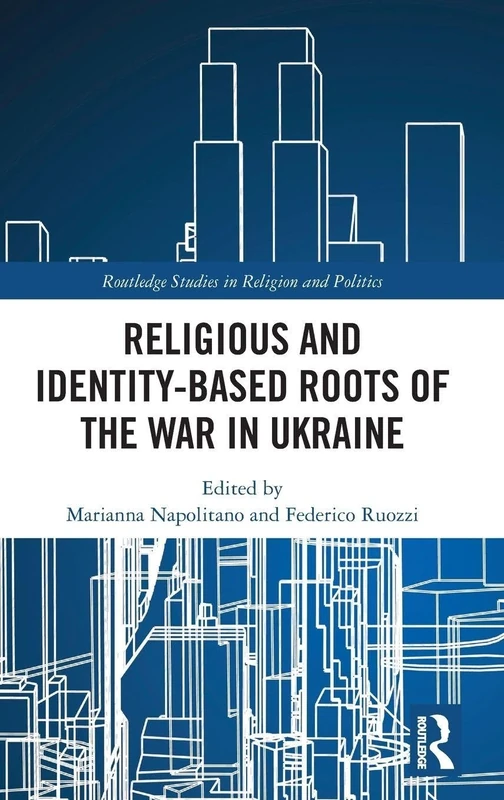 Religious and Identity-Based Roots of the War in Ukraine (Routledge Studies in Religion and Politics)