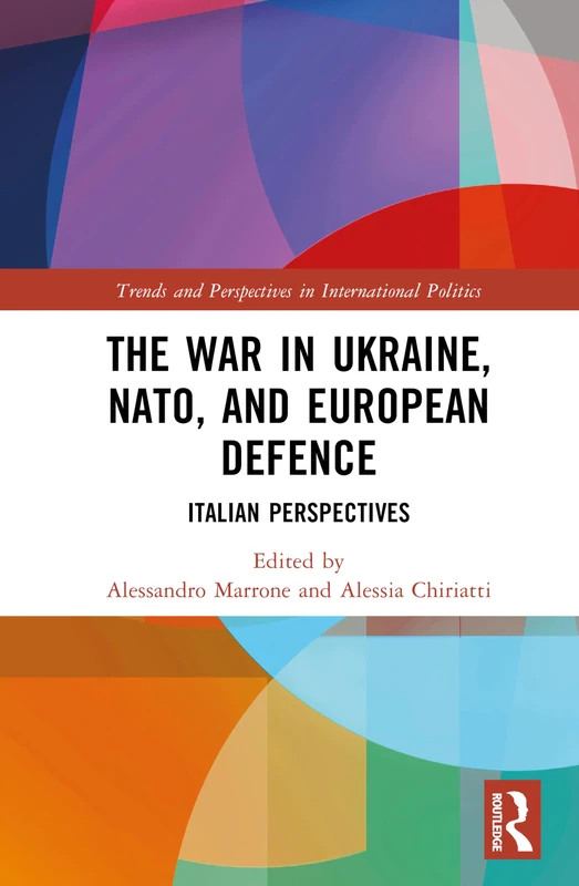 The War in Ukraine, NATO, and European Defence: Italian Perspectives (Trends and Perspectives in International Politics)