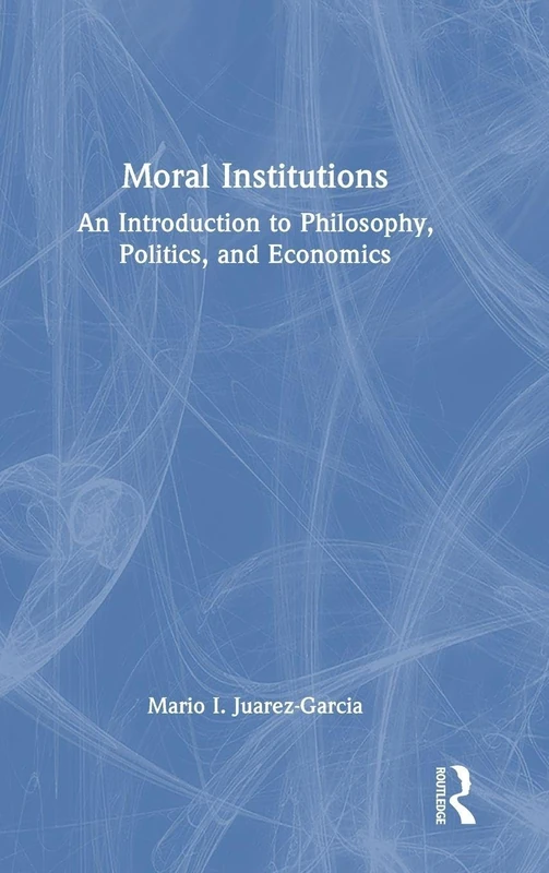 Moral Institutions: An Introduction to Philosophy, Politics, and Economics
