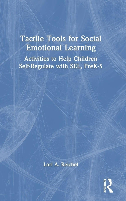 Tactile Tools for Social Emotional Learning: Activities to Help Children Self-Regulate with SEL, PreK-5