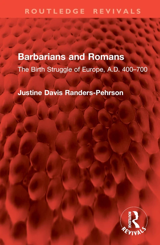 Barbarians and Romans: The Birth Struggle of Europe, A.D. 400–700 (Routledge Revivals)