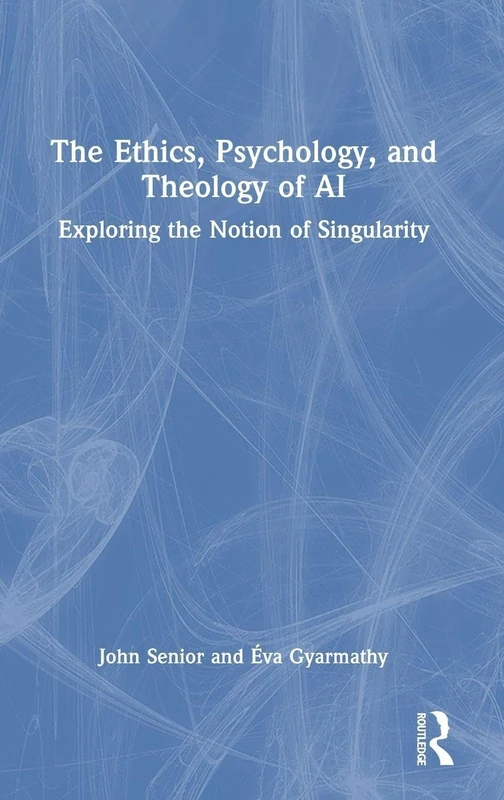Routledge - The Ethics, Psychology, and Theology of AI Book