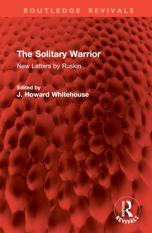 The Solitary Warrior: New Letters by Ruskin (Routledge Revivals)