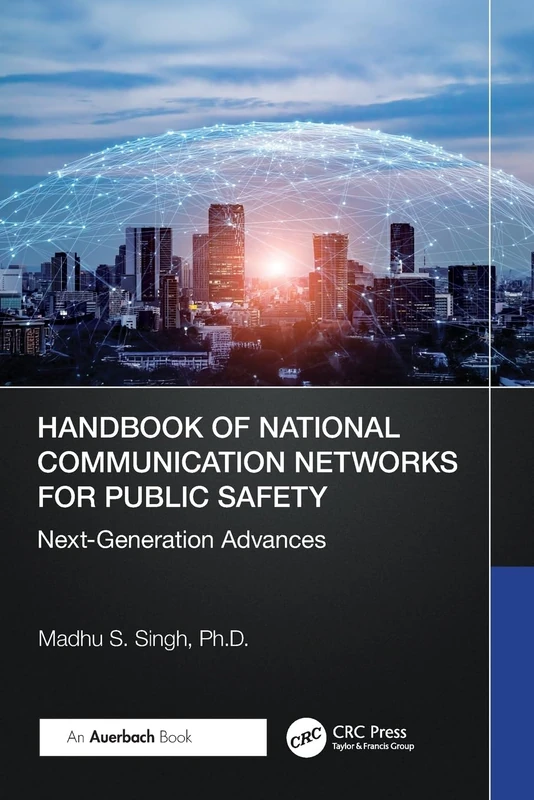Handbook of National Communication Networks for Public Safety Next-Generation Advances: Next-Generation Advances