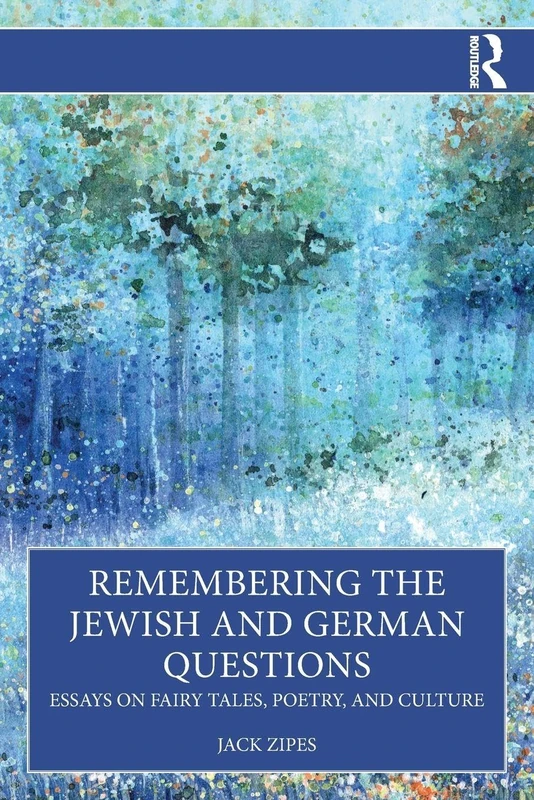 Remembering the Jewish and German Questions: Essays on Fairy Tales, Poetry, and Culture