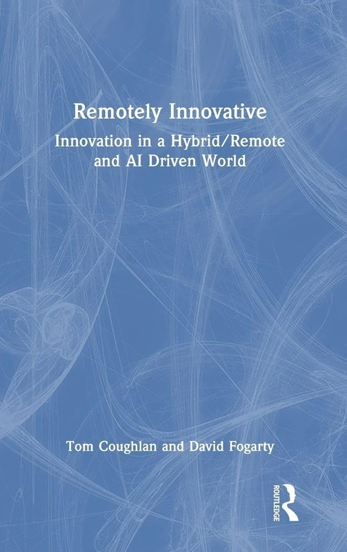 Remotely Innovative: Innovation in a Hybrid/Remote and AI Driven World