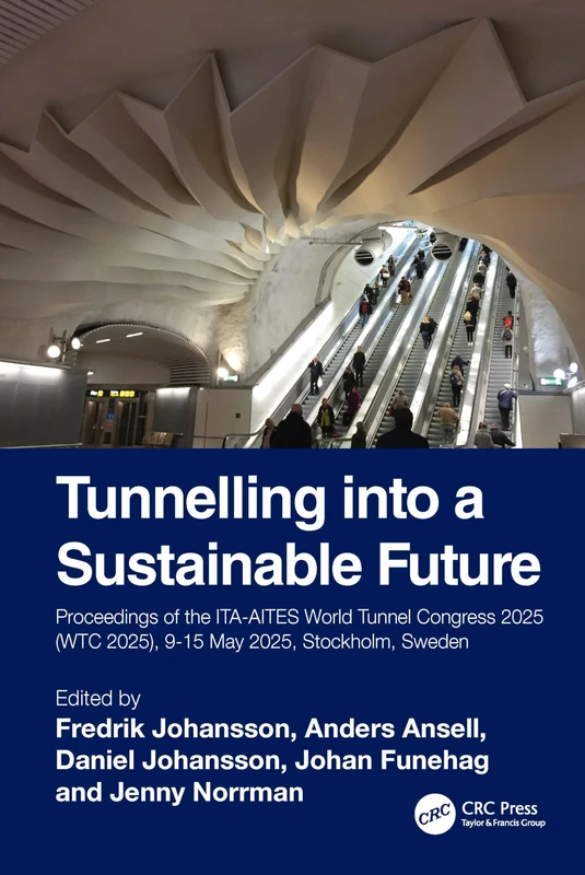Tunnelling into a Sustainable Future – Methods and Technologies: Proceedings of the ITA-AITES World Tunnel Congress 2025 (WTC 2025), 9-15 May 2025, Stockholm, Sweden