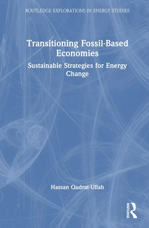 Transitioning Fossil-Based Economies: Sustainable Strategies for Energy Change (Routledge Explorations in Energy Studies)