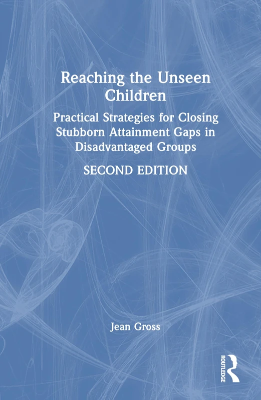 Reaching the Unseen Children: Practical Strategies for Closing Stubborn Attainment Gaps in Disadvantaged Groups