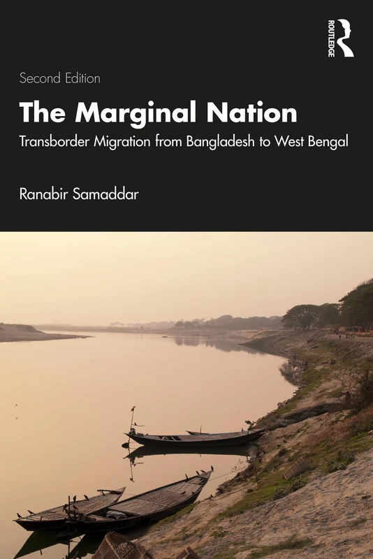 The Marginal Nation: Transborder Migration from Bangladesh to West Bengal