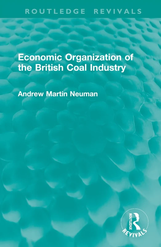 Economic Organization of the British Coal Industry (Routledge Revivals)