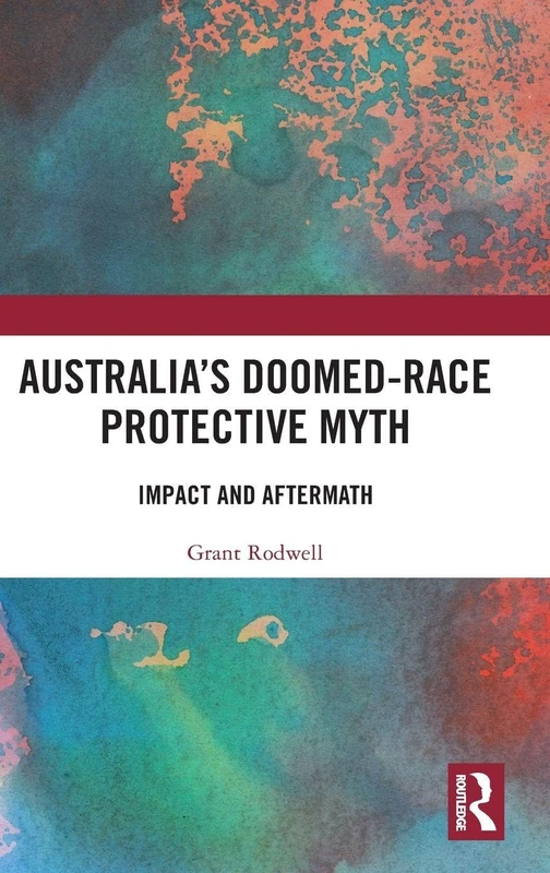 Routledge - Australia's Doomed-Race Protective Myth Book