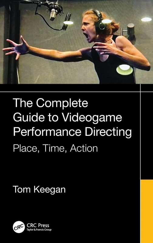 CRC Press - The Complete Guide to Videogame Performance Directing