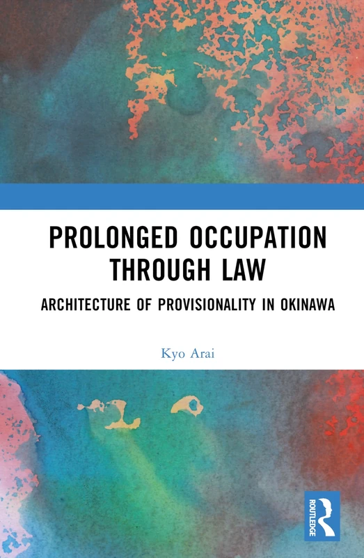 Routledge - Prolonged Occupation Through Law in Okinawa