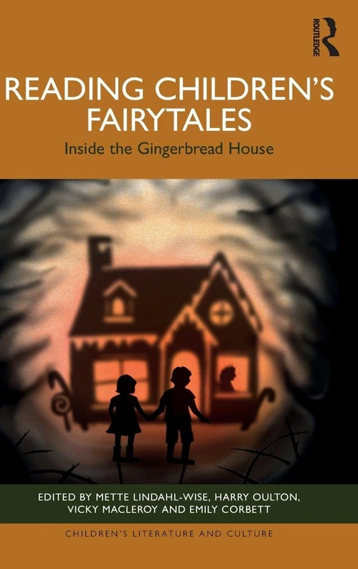 Reading Children’s Fairytales: Inside the Gingerbread House (Children's Literature and Culture)