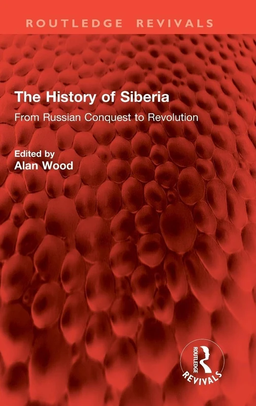 The History of Siberia: From Russian Conquest to Revolution (Routledge Revivals)