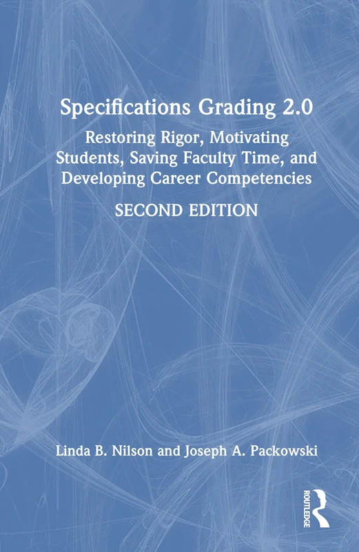 Specifications Grading 2.0: Restoring Rigor, Motivating Students, Saving Faculty Time, and Developing Career Competencies