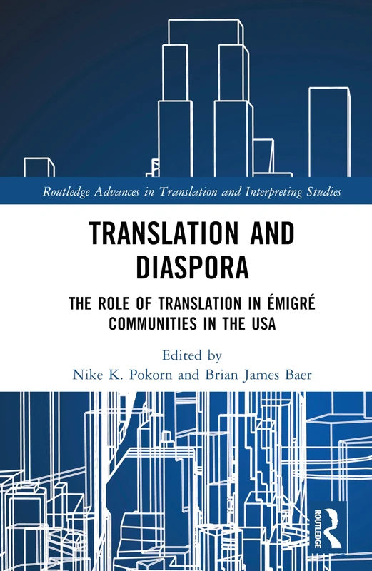 Translation and Diaspora: The Role of Translation in Émigré Communities in the USA (Routledge Advances in Translation and Interpreting Studies)