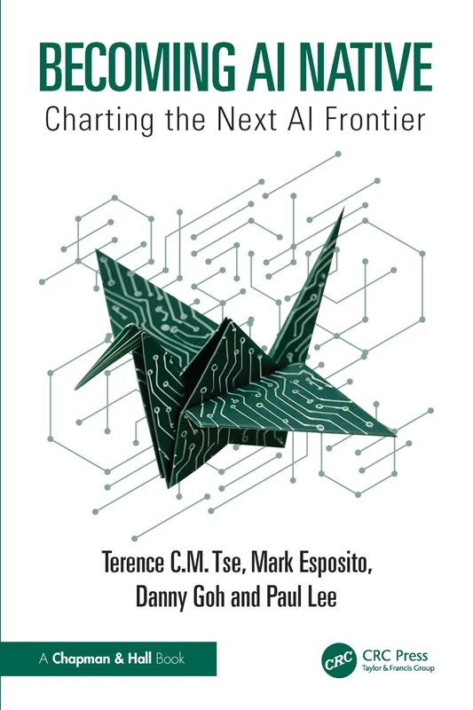 Becoming AI Native - Chapman and Hall/CRC Business Guide