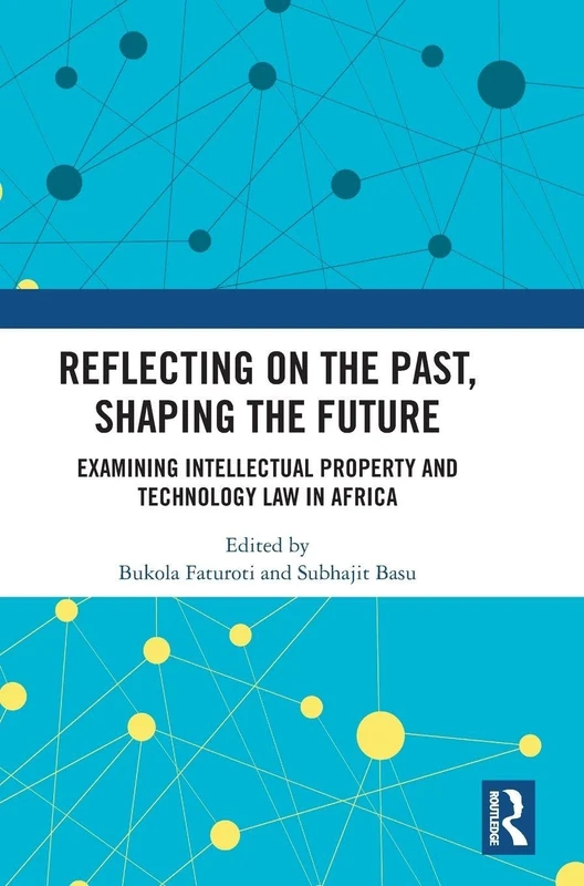 Reflecting on the Past, Shaping the Future: Examining Intellectual Property and Technology Law in Africa