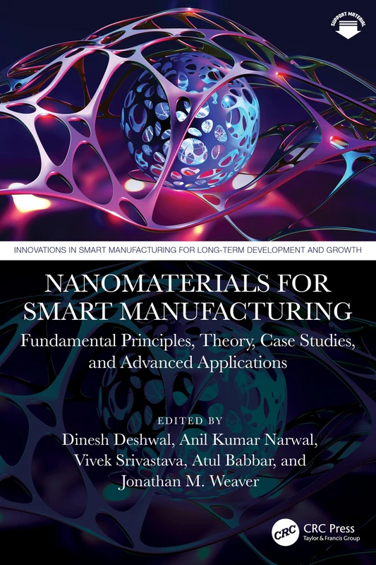 Nanomaterials for Smart Manufacturing: Fundamental Principles, Theory, Case Studies, and Advanced Applications (Innovations in Smart Manufacturing for Long-Term Development and Growth)