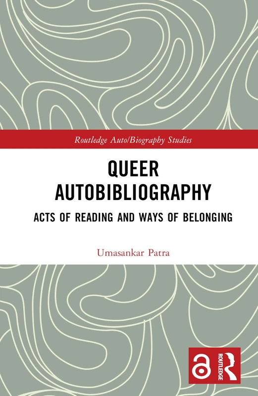 Queer Autobibliography: Acts of Reading and Ways of Belonging (Routledge Auto/Biography Studies)
