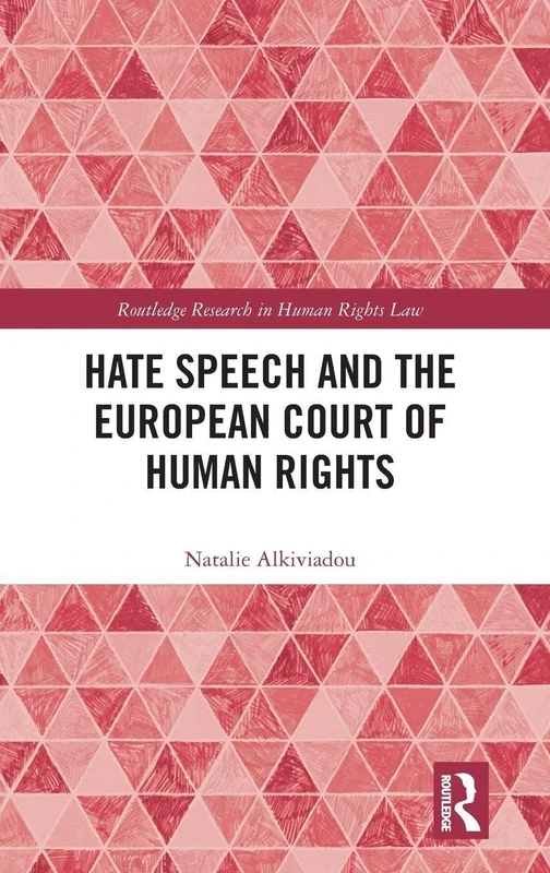 Hate Speech and the European Court of Human Rights (Routledge Research in Human Rights Law)