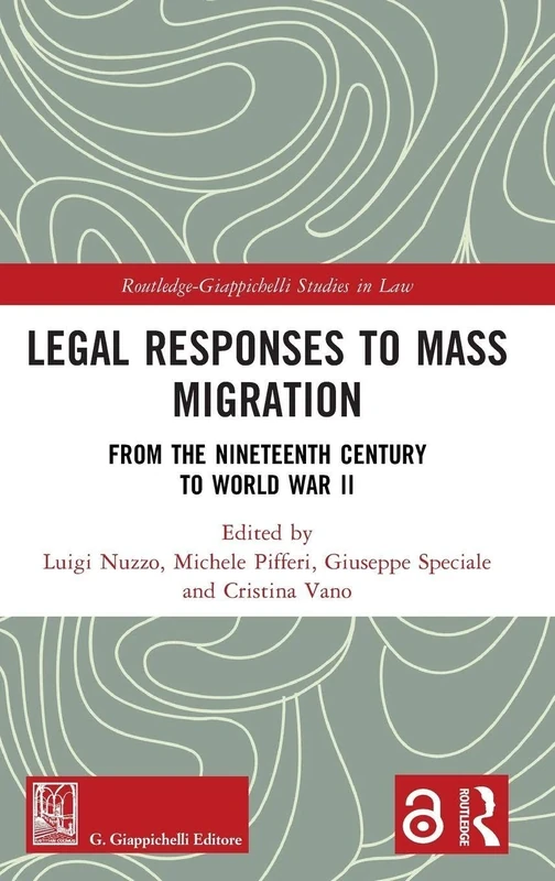 Legal Responses to Mass Migration: From the Nineteenth Century to World War II (Routledge-Giappichelli Studies in Law)