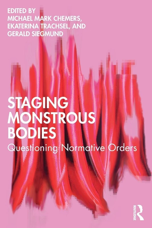 Staging Monstrous Bodies: Questioning Normative Orders
