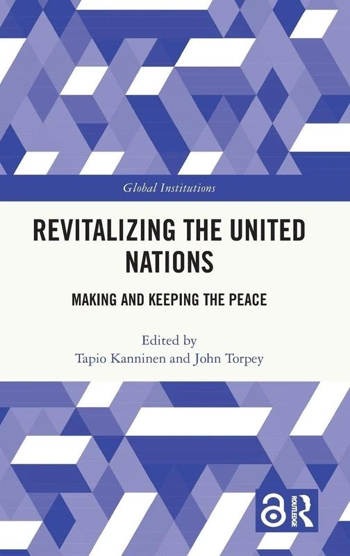 Revitalizing the United Nations: Making and Keeping the Peace (Global Institutions)