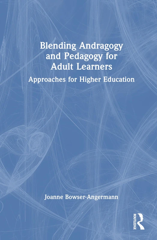 Blending Andragogy and Pedagogy for Adult Learners: Approaches for Higher Education