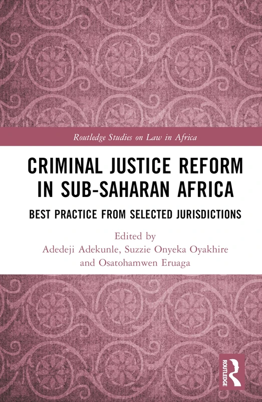 Criminal Justice Reform in Sub-Saharan Africa: Best Practice from Selected Jurisdictions (Routledge Studies on Law in Africa)