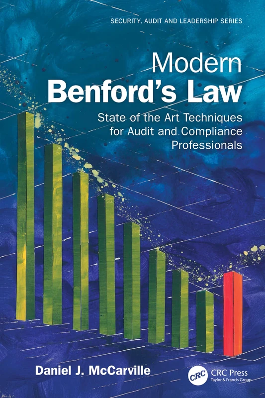 Modern Benford’s Law: State of the Art Techniques for Audit and Compliance Professionals (Security, Audit and Leadership Series)