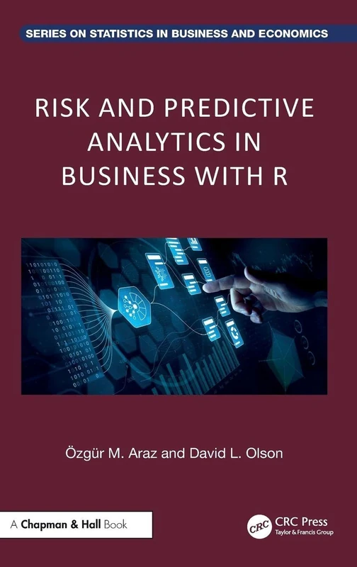 Risk and Predictive Analytics in Business with R (Chapman and Hall/CRC Series on Statistics in Business and Economics)