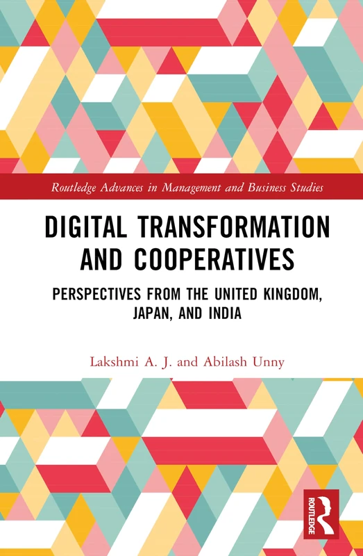 Digital Transformation and Cooperatives: Perspectives from the United Kingdom, Japan, and India (Routledge Advances in Management and Business Studies)