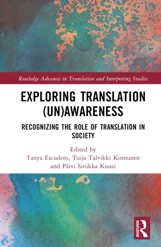 Exploring Translation (Un)Awareness: Recognizing the Role of Translation in Society (Routledge Advances in Translation and Interpreting Studies)